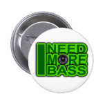 ICH BENÖTIGE MEHR BASS-Grün - Dubstep-DnB-Angesagt Buttons