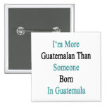 Ich bin guatemaltekischer als jemand, das in Guate Anstecknadel