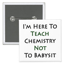 Ich bin hier, Chemie nicht Babysit zu unterrichten Button