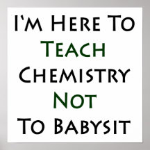 Ich bin hier, Chemie nicht Babysit zu unterrichten Plakate