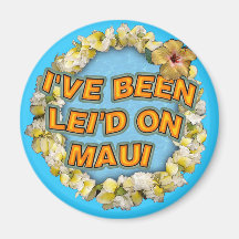 Ich bin Lei'd auf Maui gewesen Kühlschrankmagnete