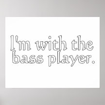 Ich bin mit dem Bass-Spieler, Spaß-Geschenk für Ba Posterdruck