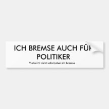 ICH BREMSE AUCH FÜR POLITIKER, Vielleicht nicht... Autoaufkleber