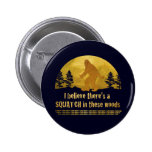 Ich glaube, dass es SQUATCH in diesem Holz gibt Anstecknadelbuttons