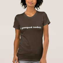 ich kackte heute t-shirts