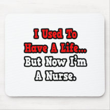 Ich pflegte, um eine Leben-… Krankenschwester zu h Mousepads