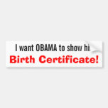 Ich will OBAMA, um seine Geburtsurkunde zu zeigen! Auto Sticker