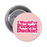 Ich würde Duckie ausgewählt haben! Anstecknadelbutton