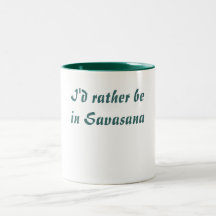 Ich würde eher in Savasana sein Teetasse