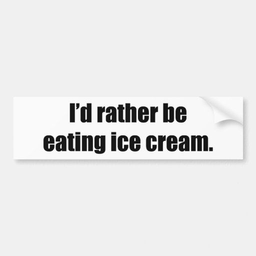 Ich würde vielmehr Eiscreme essen Auto Sticker