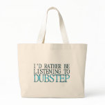 Ich würde vielmehr zu Dubstep hören taschen
