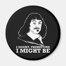 ich zweifele, deshalb könnte ich - Rene Descartes  Magnete