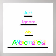 Ignorieren Sie einfach mein Awesomeness Posterdrucke