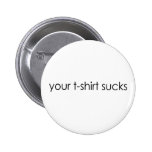 Ihr T-Shirt ist zum Kotzen Buttons