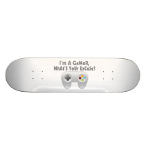 I'm A Gamer What's Your Excuse Skateboard Decks
