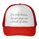 im-only-human-but-you-guys-are-a-bunch-of-idiots01 truckermütze