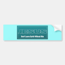 JESUS verlassen Erde nicht ohne ihn Autosticker