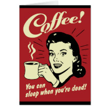 Kaffee können Sie schlafen, wenn Sie tot sind Grußkarte