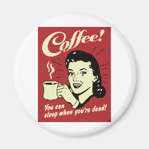 Kaffee können Sie schlafen, wenn Sie tot sind Magnete
