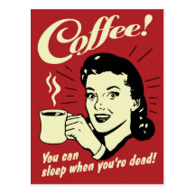 Kaffee können Sie schlafen, wenn Sie tot sind Postkarte