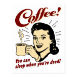 Kaffee! Sie können schlafen, wenn Sie tot sind! Postkarten