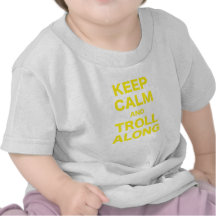 Keep Calm and Troll Along Shirts