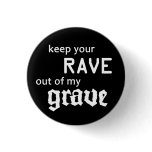 Keep your rave out of my grave anstecknadel