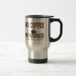 Kein Kaffee kein Workee Internierter Tee Tasse