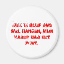 kijk ik blijf dus wel hangen, mijn vader hatte ihn magnete