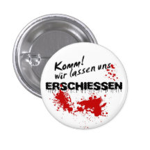 Komm wir lass uns erschießen! anstecknadel