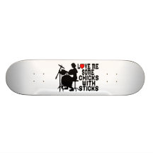 Love Me Some Chicks With Sticks Skate Boards