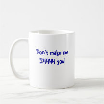 Machen Sie meSHHHH Sie nicht! Kaffee Tassen