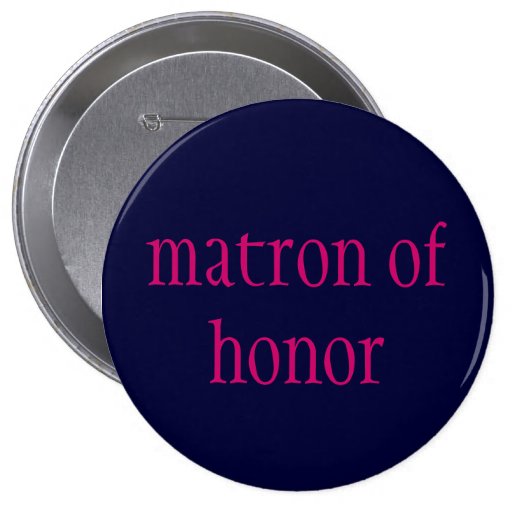 "Matrone der Ehre" Knopf Anstecknadelbuttons