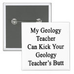Mein Geologie-Lehrer kann Ihres Geologie-Lehrers t Anstecknadelbuttons