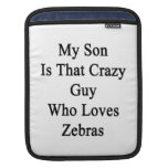 Mein Sohn ist dieser verrückte Typ, der LiebenZebr iPad Sleeve