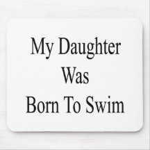 Meine Tochter war geboren zu schwimmen Mousepads