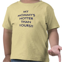 MEINER MAMA HEISSER ALS IHRE!! SHIRT
