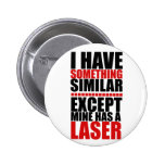 Meins hat einen Laser Anstecknadelbutton