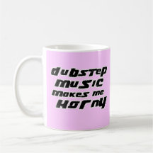 Musik der Damen-Dubstep macht mich hornig Kaffee Tasse