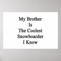 My Brother Is The Coolest Snowboarder I Know Poster