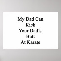 My Dad Can Kick Your Dad's Butt At Karate Poster