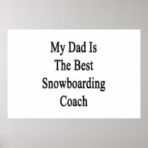 My Dad Is The Best Snowboarding Coach Posters