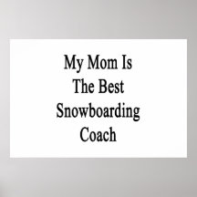 My Mom Is The Best Snowboarding Coach Posters