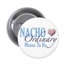 Nacho-gewöhnliche Mutter zum zu sein Button