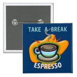Nehmen Sie einen Bruch - Schale Espresso - Knopf Anstecknadelbuttons