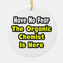 No Fear, The Organic Chemist Is Here Ornament