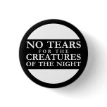 No Tears for the Creatures of the Night Anstecknadelbuttons