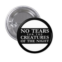No Tears for the Creatures of the Night Anstecknadelbuttons