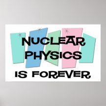Nukleare Physik ist Forever Plakate