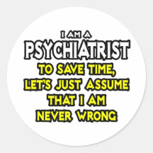 Psychiater… nehmen an, dass ich nie falsch bin runde sticker